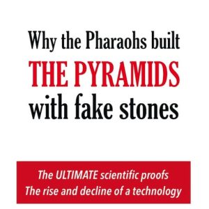 Why the pharaohs built the Pyramids with fake stones